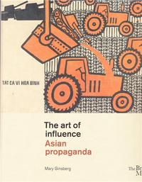 The Art of Influence Asian Propaganda /anglais