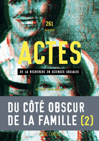 Actes de la recherche en sciences sociales, n° 261. Du côté obscur de la famille II.