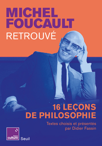 MICHEL FOUCAULT RETROUVE, 16 LECONS DE PHILOSOPHIE - PAR DIDIER FASSIN