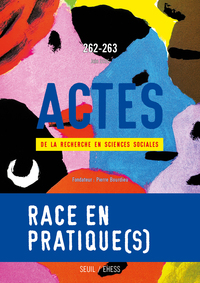 Actes de la recherche en sciences sociales, n° 262-263. Race en pratique(s)