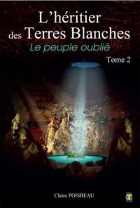 HERITIERS DES TERRES BLANCHES (L') - TOME 2 : LE PEUPLE OUBLIE