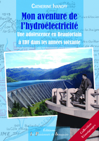 Mon aventure de l'hydroélectricité - Une adolescence en Beaufortain à EDF dans les années 60