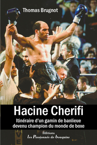 HACINE CHERIFI, ITINERAIRE D'UN GAMIN DE BANLIEUE DEVENU CHAMPION DU MONDE DE BOXE