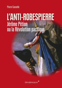 Anti-Robespierre - Petion Ou La Revolution Pacifique