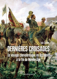 Dernieres Croisades - Le Voyage Chevaleresque En Occident