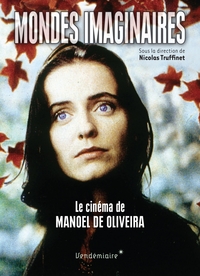 MONDES IMAGINAIRES - LE CINEMA DE MANOEL DE OLIVEIRA