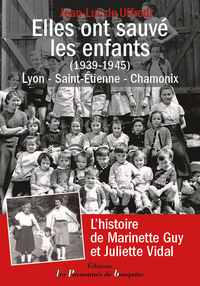 ELLES ONT SAUVE LES ENFANTS (1939-1945) - LYON - SAINT-ETIENNE - CHAMONIX