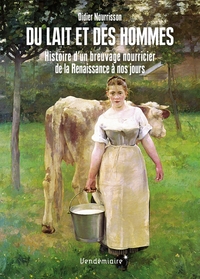 DU LAIT ET DES HOMMES - HISTOIRE D'UN BREUVAGE NOURRICIER