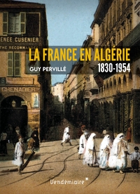 LA FRANCE EN ALGERIE - 1830-1954