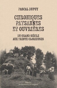 CHRONIQUES PAYSANNES ET OUVRIERES - DU GRAND SIECLE AUX TRENTE GLORIEUSES