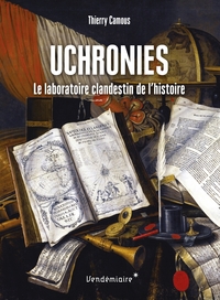 UCHRONIES - LE LABORATOIRE CLANDESTIN DE L'HISTOIRE