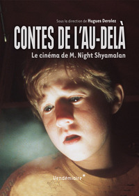 CONTES DE L'AU-DELA - LE CINEMA DE M. NIGHT SHYAMALAN