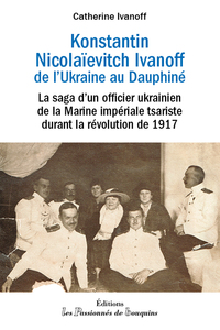 KONSTANTIN NIKOLAIEVITCH IVANOFF - DE L'UKRAINE AU DAUPHINE - LA SAGA D'UN OFFICIER UKRAINIEN DE LA