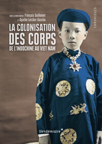 COLONISATION DES CORPS - DE L'INDOCHINE AU VIET NAM