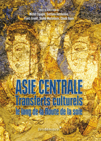 ASIE CENTRALE - TRANSFERTS CULTURELS LE LONG DE LA ROUT