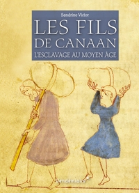 LES FILS DE CANAAN - L'ESCLAVAGE AU MOYEN AGE