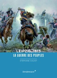 LEIPZIG, 1813 - LA GUERRE DES PEUPLES