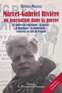 MARCEL-GABRIEL RIVIERE, UN JOURNALISTE DANS LA GUERRE