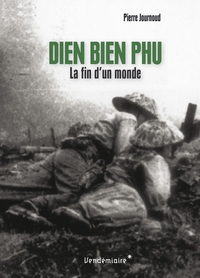 DIEN BIEN PHU - LA FIN D'UN MONDE