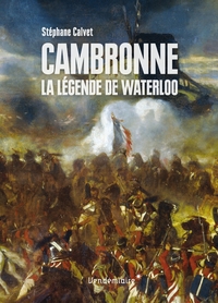 CAMBRONNE - LA LEGENDE DE WATERLOO