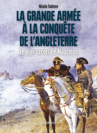 La Grande Armee A La Conquete De L'Angleterre