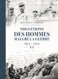 Nous étions des hommes malgré la guerre 1914-1918