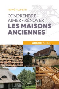 Comprendre, aimer, rénover les maisons anciennes