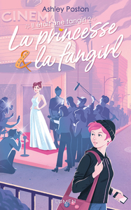 Il était une fangirl - tome 2 La Princesse & la fangirl