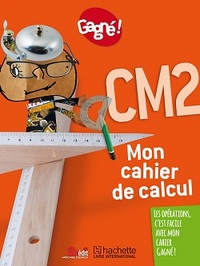 GAGNE ! MON CAHIER DE CALCUL CM2