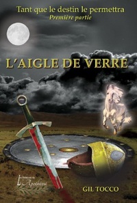 Tant que le destin le permettra Tome 1 L'aigle de verre