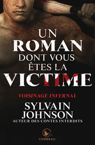 UN ROMAN DONT VOUS ETES LA VICTIME - VOISINAGE INFERNAL