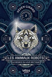 LES ANIMAUX ROBOTS V 02 LA MENACE DU LOUP ARCTIQUE