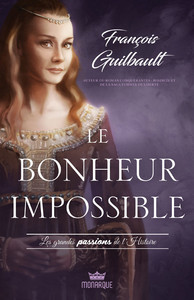 Le bonheur impossible - Les grandes passions de l'histoire