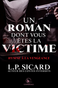 UN ROMAN DONT VOUS ETES LA VICTIME - HYMNE A LA VENGEANCE