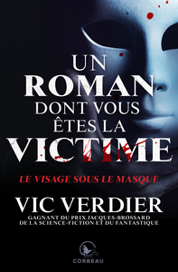 UN ROMAN DONT VOUS ETES LA VICTIME - LE VISAGE SOUS LE MASQUE