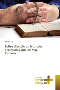 Eglise disciple ou le projet ecclesiologique de Mgr. Romero