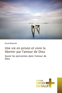 Une vie en prison et vivre la liberter par l'amour de Dieu