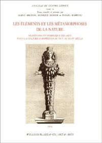 ELEMENTS ET METAMORPHOSES DE LA NATURE - IMAGINAIRE ET SYMBOLIQUE DES ARTS DANS LA CULTURE EUROPEENN