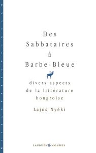 DES SABBATAIRES A BARBE-BLEUE - DIVERS ASPECTS DE LA LITTERATURE HONGROISE