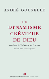 LE DYNAMISME CREATEUR DE DIEU - ESSAI SUR LA THEOLOGIE DU PROCESS