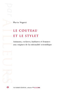 Le couteau et le stylet - animaux, esclaves, barbares et femmes aux origines de la rationalité scientifique