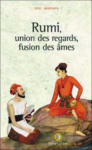 Rumi - Union des regards, fusion des âmes