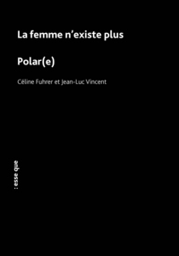 La femme n'existe plus / Polar(e)