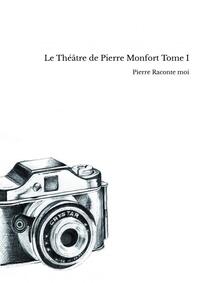 Le Théâtre de Pierre Monfort Tome I