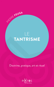 LE TANTRISME - DOCTRINE, PRATIQUE, ART ET RITUEL