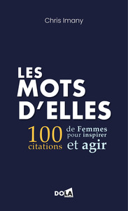 LES MOTS D'ELLES - 100 CITATIONS DE FEMMES POUR INSPIRER ET AGIR