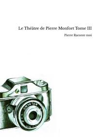 Le Théâtre de Pierre Monfort Tome III