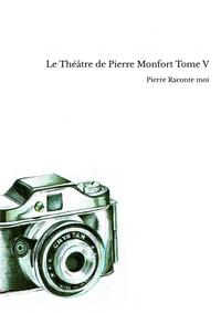 Le Théâtre de Pierre Monfort Tome V