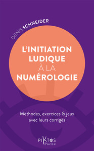 L'INITIATION LUDIQUE A LA NUMEROLOGIE - METHODES, EXERCICES & JEUX AVEC LEURS CORRIGES