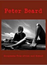 Peter Beard Scrapbooks from Africa and Beyond + DVD /anglais